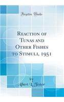 Reaction of Tunas and Other Fishes to Stimuli, 1951 (Classic Reprint)