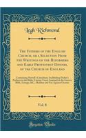 The Fathers of the English Church, or a Selection From the Writings of the Reformers and Early Protestant Divines, of the Church of England, Vol. 8: Containing Nowell's Catechism; Archbishop Parker's Prefaces to the Bible; Various Tracts Annexed to
