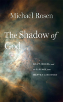 Shadow of God: Kant, Hegel, and the Passage from Heaven to History