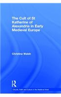 The Cult of St Katherine of Alexandria in Early Medieval Europe