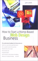 How to Start a Home-Based Web Design Business: (How to Start a Home-Based Web Design Business)