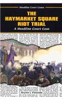 The Haymarket Square Riot Trial