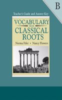 Vocabulary from Classical Roots B Teacher Guide/Answer Key Grd 8