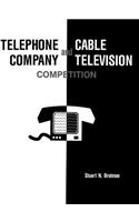 Telephone Company and Cable Television Competition