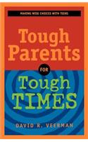 Tough Parents for Tough Times: Making Wise Choices with Teens