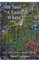 She Said a Landfill Where?!