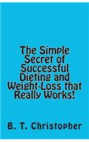 Simple Secret of Successful Dieting and Weight-Loss That Really Works!