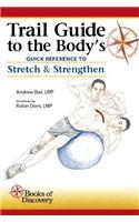 Trail Guide to the Body's Quick Reference to Stretch and Strengthen