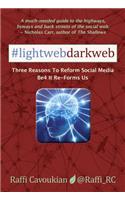 Lightweb Darkweb: Three Reasons to Reform Social Media Be4 It Re-Forms Us