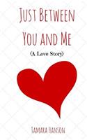 Just Between You and Me