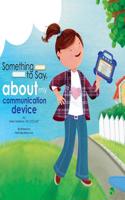 Something to Say about My Communication Device