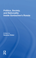 Politics, Society, And Nationality Inside Gorbachev's Russia
