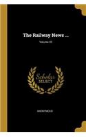 The Railway News ...; Volume 43