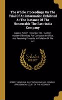 The Whole Proceedings On The Trial Of An Information Exhibited At The Instance Of The Honourable The East-india Company
