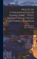 Procès de condamnation de Jeanne d'Arc. Texte, traduction et notes [par] Pierre Champion