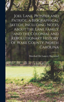 Joel Lane, Pioneer and Patriot. a Biographical Sketch, Including Notes About the Lane Family and the Colonial and Revolutionary History of Wake County, North Carolina