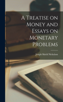 Treatise on Money and Essays on Monetary Problems