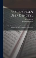 Vorlesungen über den Styl; oder, praktische Anweisung zu einer guten Schreibart in Beispielen aus den vorzüglichsten Schriftstellern.