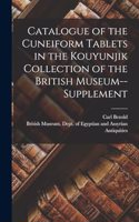 Catalogue of the Cuneiform Tablets in the Kouyunjik Collection of the British Museum--Supplement