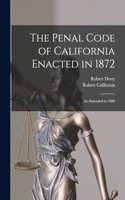 The Penal Code of California Enacted in 1872