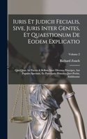 Iuris Et Judicii Fecialis, Sive, Juris Inter Gentes, Et Quaestionum De Eodem Explicatio