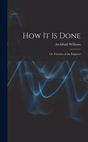How It Is Done: Or, Victories of the Engineer