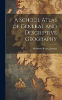 School Atlas of General and Descriptive Geography