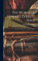 Works of Edward Everett Hale