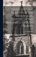Notes on Some Passages in the Liturgical History of the Reformed English Church