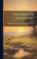 Amateur Naturalist: A Monthly Magazine For All Nature Students, Volumes 1-3