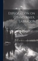 Exploration on Grand River, Labrador