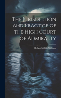 Jurisdiction and Practice of the High Court of Admiralty