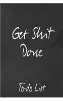 Get Shit Done. To-Do List: Journal To Prioritize Daily Tasks With Check boxes