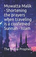 Muwatta Malik - Shortening the prayers when traveling is a confirmed Sunnah - Islam: &#1603;&#1578;&#1575;&#1576; &#1602;&#1589;&#1585; &#1575;&#1604;&#1589;&#1604;&#1575;&#1577; &#1601;&#1609; &#1575;&#1604;&#1587;&#1601;&#1585;