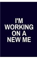I'm Working on a New Me: Motivational Lined Journal or Notebook for Women