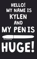 Hello! My Name Is KYLEN And My Pen Is Huge!: Blank Name Personalized & Customized Dirty Penis Joke Pun Notebook Journal for Men, Dotted. Men Writing Accessories Item for Proud Male Persons With