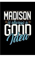 Madison Is Always a Good Idea: 6x9 inches college ruled notebook, 120 Pages, Composition Book and Journal, perfect gift idea for everyone whose favorite city is Madison