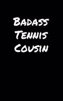 Badass Tennis Cousin: A soft cover blank lined journal to jot down ideas, memories, goals, and anything else that comes to mind.