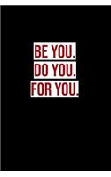 Be you. Do you. For you.