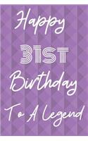 Happy 31st Birthday To A Legend: Funny 31st Birthday Gift Journal / Notebook / Diary Quote (6 x 9 - 110 Blank Lined Pages)