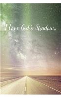 I Love God's Shadow...: Prayer Journal - a beautiful peaceful notebook cover with 120 blank, lined pages.