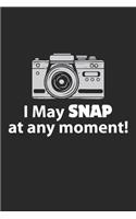 I May Snap at any Moment