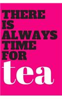 There Is Always Time For Tea