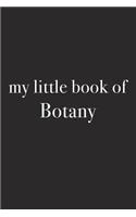 My Little Book of Botany: A 6x9 Inch Matte Softcover Journal Notebook with 120 Blank Lined Pages and an Uplifting Positive Gardening Cover Slogan