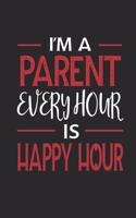 I'm a Parent Every Hour Is Happy Hour: Funny Blank Lined Journal Notebook, 120 Pages, Soft Matte Cover, 6 X 9