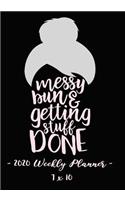 2020 Weekly Planner - Messy Bun and Getting Stuff Done: 7 X 10 - 12 Month Success Journal, Calendar, Daily, Weekly and Monthly Personal Goal Setting Logbook, Increase Productivity