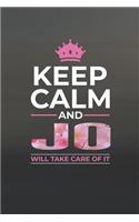 Keep Calm And Jo Will Take Care Of It: First Name Funny Sayings Personalized Customized Names Women Girl Mother's day Gift Notebook Journal