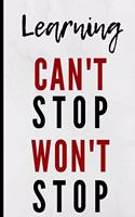 Learning Can't Stop Won't Stop: Notebook 120 Lined Pages Paperback Notepad / Journal