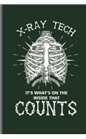 X-ray Tech It's What's on the Inside that Counts: Doctor Nurse RD EMT CNA notebooks gift (6x9) Dot Grid notebook to write in