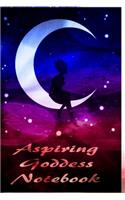 Aspiring Goddess Notebook: Pretty Journal Notebook for Teenage Girls or Women - Inspire the Goddess Within
